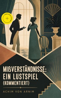 Mißverständnisse: Ein Lustspiel (Kommentiert) - Achim von Arnim - ebook