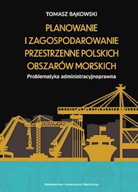 Planowanie i zagospodarowanie przestrzenne polskich obszarów morskich - Tomasz Bąkowski - książka