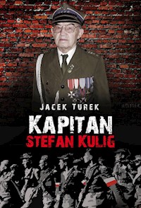 Kapitan Stefan Kulig Żołnierz Wyklęty Niezłomny - Jacek Turek - książka
