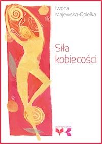 Siła kobiecości - Iwona Majewska-Opiełka - ebook + audiobook + książka