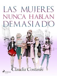 Las mujeres nunca hablan demasiado - Claudia Costanzi - ebook