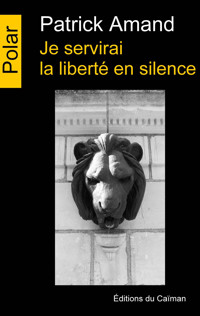 Je servirai la liberté en silence - Patrick Amand - ebook
