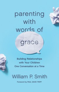 Parenting with Words of Grace - William P. Smith - ebook
