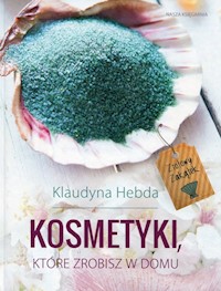Ziołowy Zakątek Kosmetyki które zrobisz w domu - Hebda Klaudyna - książka
