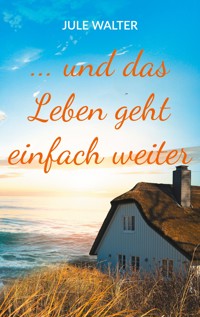 ... und das Leben geht einfach weiter - Jule Walter - ebook