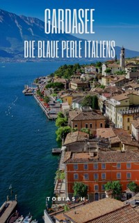Gardasee - die blaue Perle Italiens - Tobias Hopfmüller - ebook