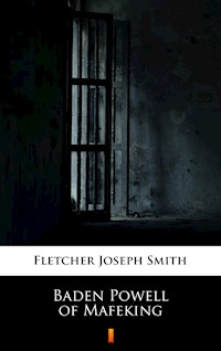 Baden Powell of Mafeking - Joseph Smith Fletcher - ebook