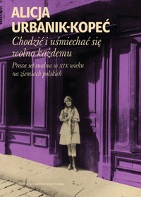 Chodzić i uśmiechać się wolno każdemu. Praca seksualna w XIX wieku na ziemiach polskich - Alicja Urbanik-Kopeć - ebook