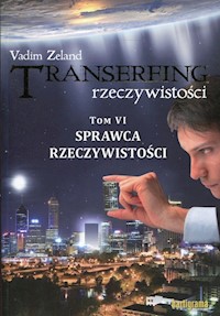 Transerfing rzeczywistości Tom 6 Sprawca rzeczywistości - Vadim Zeland - książka
