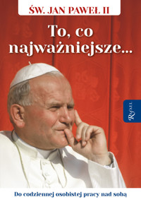 Święty Jan Paweł II. To co najważniejsze, Do codziennej osobistej pracy nad sobą - Janusz Michałowski, Przemysław Wręźlewicz, Tomasz Balon - książka