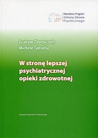 W stronę lepszej psychiatrycznej opieki zdrowotnej - Trornicroft Graham, Tansella Michele - książka
