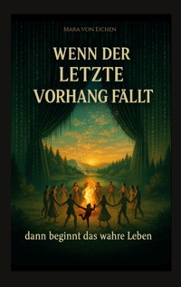 Wenn der letzte Vorhang fällt - dann beginnt das wahre Leben - Mara von Eichen - ebook
