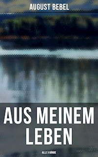 Aus meinem Leben (Alle 3 Bände) - August Bebel - ebook