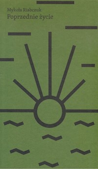 Poprzednie życie - Riabczuk Mykoła - ebook + książka