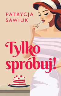 Tylko spróbuj! - Sawiuk Patrycja - ebook + książka