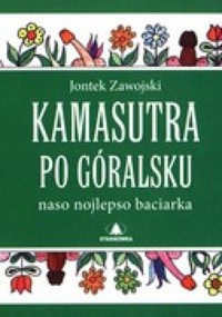 Kamasutra po góralsku. Naso nojlepso baciarka - Jontek Zawojski - ebook