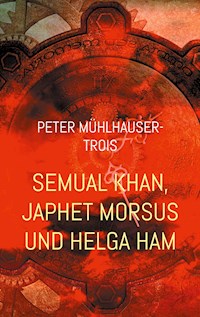 Semual Khan, Japhet Morsus und Helga Ham - Peter Mühlhauser-Trois - ebook