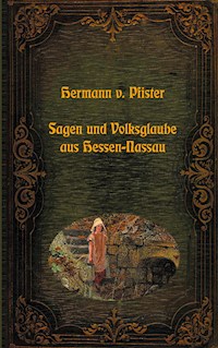 Sagen und Volksglaube aus Hessen-Nassau - Hermann von Pfister - ebook