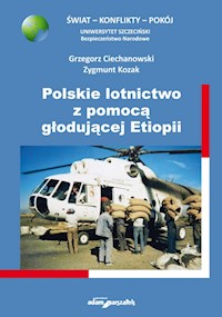 Polskie lotnictwo z pomocą głodującej Etiopii - Ciechanowski Grzegorz, Kozak Zygmunt - książka