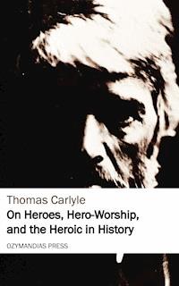 On Heroes, Hero-Worship, and the Heroic in History - Thomas Carlyle - ebook