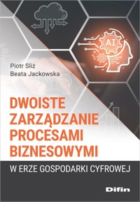 Dwoiste zarządzanie procesami biznesowymi w erze gospodarki cyfrowej - Sliż Piotr, Jackowska Beata - książka