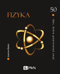 Fizyka. 50 idei, które powinieneś znać - Joanne Baker - książka