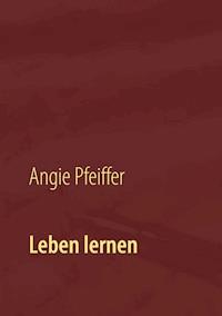 Leben lernen - Angie Pfeiffer - ebook