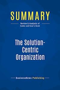 Summary: The Solution-Centric Organization - BusinessNews Publishing - ebook