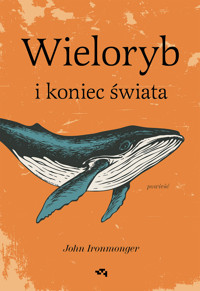 Wieloryb i koniec świata - Ironmonger John - ebook + książka