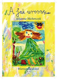 A jak urosnę... - Michorczyk Julianna - książka