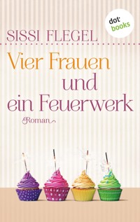 Vier Frauen und ein Feuerwerk - Sissi Flegel - ebook