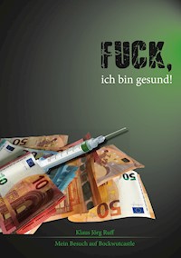 Fuck, ich bin gesund! - Klaus Jörg Ruff - ebook