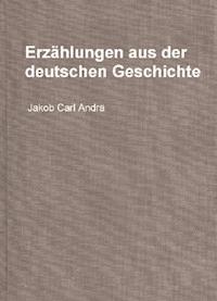 Erzählungen aus der deutschen Geschichte - Jakob Carl Andrä - ebook