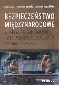 Bezpieczeństwo międzynarodowe w aspekcie niemilitarnych instrumentów oddziaływania Federacji Rosyjskiej -  - książka