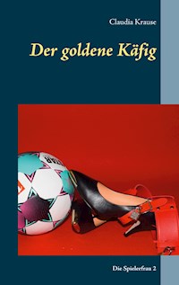 Der goldene Käfig - Claudia Krause - ebook