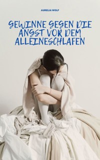 Gewinne gegen die Angst vor dem Alleineschlafen - Aurelia Wolf - ebook