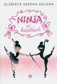 Ninja w baletkach - Ksepka-Solawa Elżbieta - ebook + książka