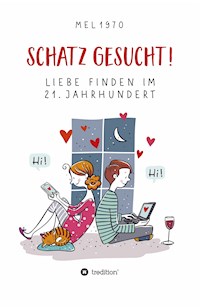 Schatz gesucht! Liebe finden im 21. Jahrhundert. - Stefan Melneczuk (alias mel 1970) - ebook