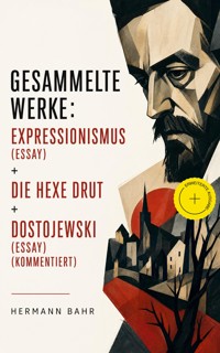 Gesammelte Werke: Expressionismus (Essay) + Die Hexe Drut + Dostojewski (Essay) (Kommentiert) - Hermann Bahr - ebook