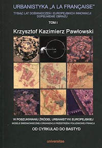 Urbanistyka A La Francaise Tysiąc lat doświadczeń i europejskich innowacji dopełnienie obrazu Tom 1 - Pawłowski Krzysztof Kazimierz - książka