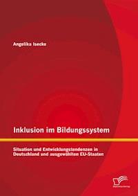 Inklusion im Bildungssystem: Situation und Entwicklungstendenzen in Deutschland und ausgewählten EU-Staaten - Angelika Isecke - ebook
