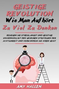 Geistige Revolution: Wie man aufhört, zu viel zu denken - Amy Hallen - ebook