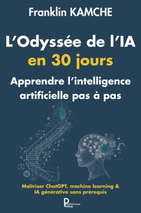 L'Odyssée de l'IA en 30 jours : Apprendre l'intélligence artificielle pas à pas - Franklin KAMCHE - ebook