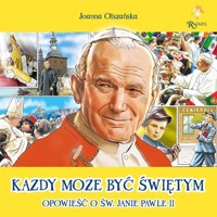 Każdy może być świętym Opowieść o Św. Janie Pawle II - Olszańska Joanna - książka