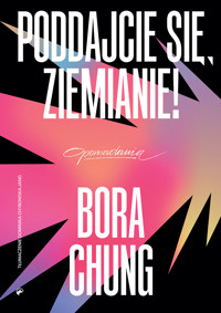 Poddajcie się, Ziemianie! - Bora Chung - ebook