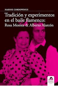 Tradición y experimento en el baile flamenco: Rosa Montes y Alberto Alarcón - Nadine Cordowinus - ebook