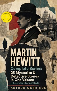 MARTIN HEWITT Complete Series: 25 Mysteries & Detective Stories in One Volume (Illustrated) (Annotated) - Arthur Morrison - ebook