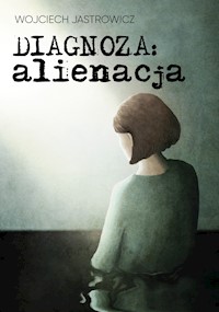 Diagnoza: alienacja - Jastrowicz Wojciech - ebook