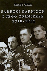 Sądecki garnizon i jego żołnierze 1918-1922 - Giza Jerzy - książka