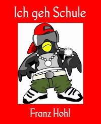 Ich geh Schule - Franz Hohl - ebook